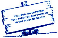 PLEASE - TELL our ADVERTISERS that you saw their ad in The Flute Network!